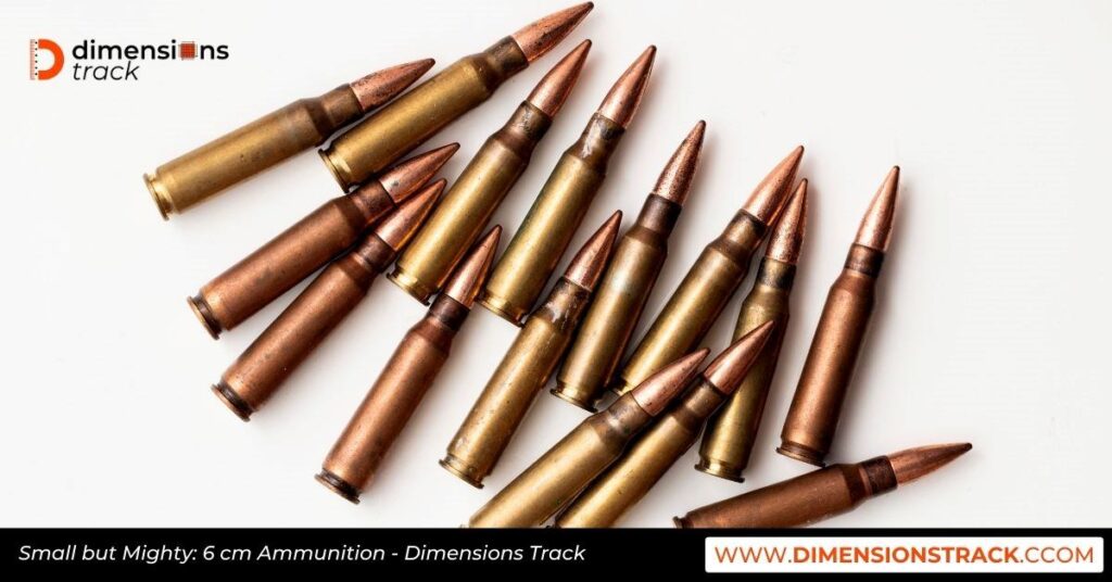 Small but Mighty: 6 cm Ammunition