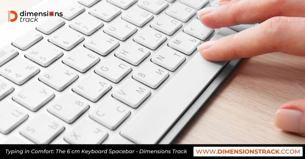 Typing in Comfort: The 6 cm Keyboard Spacebar