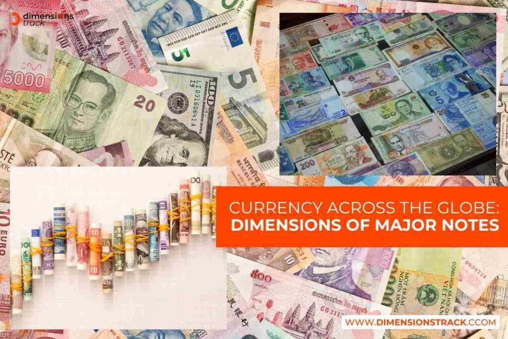 Currency Across the Globe Dimensions of Major Notes